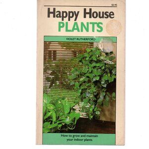 Growing and Maintaining House Plants - Suggestions ForTypes and Tips For Care